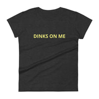 Women's short sleeve t-shirt "DINKS ON ME"