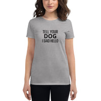 Women's cotton t-shirt "TELL YOUR DOG I SAID HELLO"