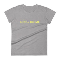 Women's short sleeve t-shirt "DINKS ON ME"