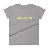 Women's short sleeve t-shirt "DINKS ON ME"