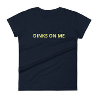 Women's short sleeve t-shirt "DINKS ON ME"