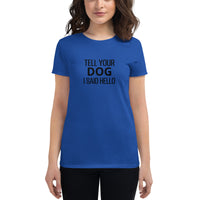 Women's cotton t-shirt "TELL YOUR DOG I SAID HELLO"