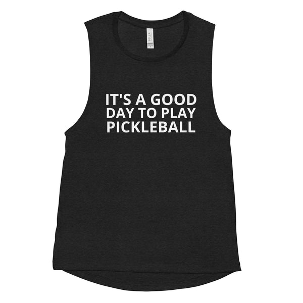 Ladies’ Muscle Tank IT'S A GOOD DAY TO PLAY PICKLEBALL