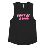 Ladies’ Muscle Tank  "DON'T BE A DINK"