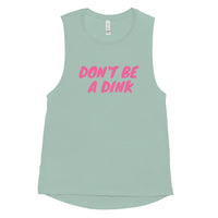 Ladies’ Muscle Tank  "DON'T BE A DINK"