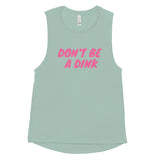 Ladies’ Muscle Tank  "DON'T BE A DINK"