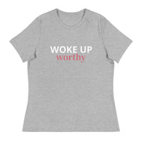 Women's Relaxed T-Shirt   "WOKE UP WORTHY"