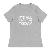 Women's Relaxed T-Shirt "IT'S ALL ABOUT ME TODAY"