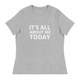 Women's Relaxed T-Shirt "IT'S ALL ABOUT ME TODAY"