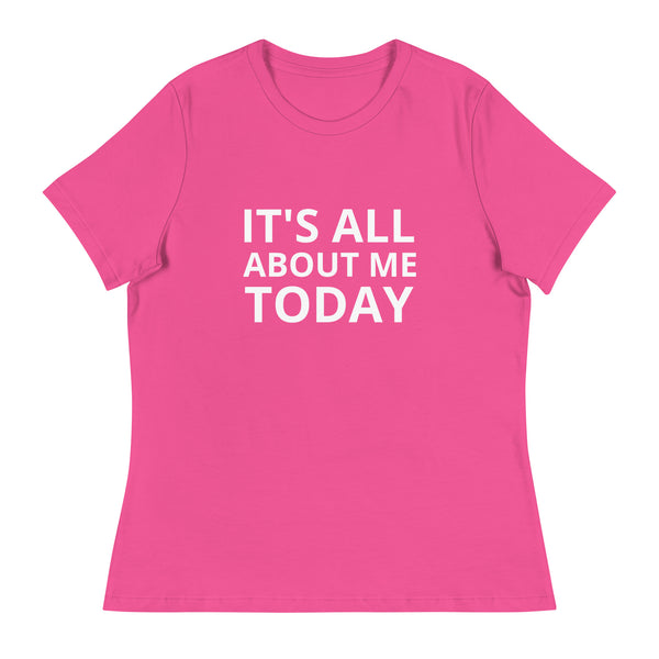 Women's Relaxed T-Shirt "IT'S ALL ABOUT ME TODAY"