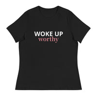 Women's Relaxed T-Shirt   "WOKE UP WORTHY"