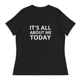 Women's Relaxed T-Shirt "IT'S ALL ABOUT ME TODAY"