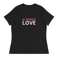 Women's relaxed softest and most comfortable t-shirt you'll ever own. "ALL YOU NEED IS LOVE"