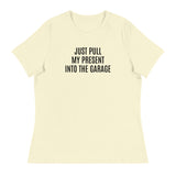 100% cotton classic tee "JUST PULL MY PRESENT INTO THE GARAGE"