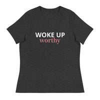 Women's Relaxed T-Shirt   "WOKE UP WORTHY"