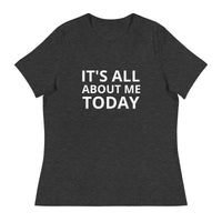 Women's Relaxed T-Shirt "IT'S ALL ABOUT ME TODAY"