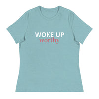 Women's Relaxed T-Shirt   "WOKE UP WORTHY"