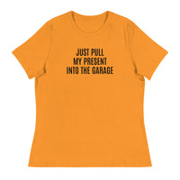 100% cotton classic tee "JUST PULL MY PRESENT INTO THE GARAGE"