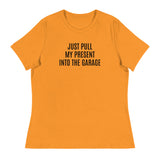 100% cotton classic tee "JUST PULL MY PRESENT INTO THE GARAGE"