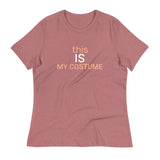 Women's relaxed softest and most comfortable t-shirt you'll ever own. "MY COSTUME"