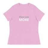 Women's Relaxed T-Shirt - probably the most comfortable t-shirt you will own. Soft and smooth fabric "I LOVE YOU MORE"