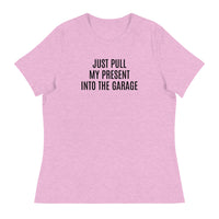 100% cotton classic tee "JUST PULL MY PRESENT INTO THE GARAGE"