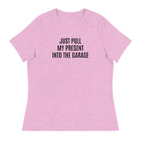 100% cotton classic tee "JUST PULL MY PRESENT INTO THE GARAGE"