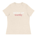 Women's Relaxed T-Shirt   "WOKE UP WORTHY"