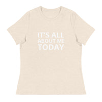 Women's Relaxed T-Shirt "IT'S ALL ABOUT ME TODAY"