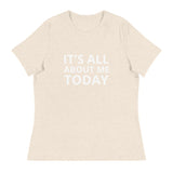 Women's Relaxed T-Shirt "IT'S ALL ABOUT ME TODAY"