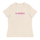 Women's relaxed softest and most comfortable t-shirt you'll ever own. "ALL YOU NEED IS LOVE"