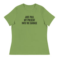 100% cotton classic tee "JUST PULL MY PRESENT INTO THE GARAGE"