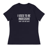 Soft, Comfortable T-Shirt   "I USED TO BE INDECISIVE NOW I AM NOT SURE"