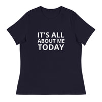 Women's Relaxed T-Shirt "IT'S ALL ABOUT ME TODAY"