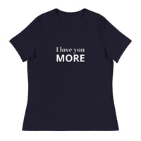 Women's Relaxed T-Shirt - probably the most comfortable t-shirt you will own. Soft and smooth fabric "I LOVE YOU MORE"