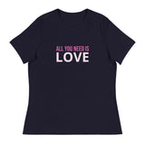 Women's relaxed softest and most comfortable t-shirt you'll ever own. "ALL YOU NEED IS LOVE"