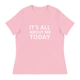 Women's Relaxed T-Shirt "IT'S ALL ABOUT ME TODAY"