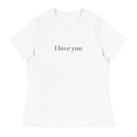 Women's Relaxed T-Shirt - probably the most comfortable t-shirt you will own. Soft and smooth fabric "I LOVE YOU MORE"