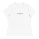 Women's Relaxed T-Shirt - probably the most comfortable t-shirt you will own. Soft and smooth fabric "I LOVE YOU MORE"