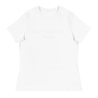 Women's Relaxed T-Shirt - probably the most comfortable t-shirt you will own "NOT REACTING TODAY"