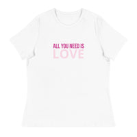 Women's relaxed softest and most comfortable t-shirt you'll ever own. "ALL YOU NEED IS LOVE"