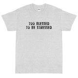 Short Sleeve  T-Shirt "TOO BLESSED TO BE STRESSED"