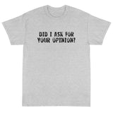 Short Sleeve T-ShirtShort Sleeve classic fit T-Shirt with thick cotton "DID I ASK FOR YOUR OPINION?"