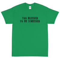 Short Sleeve  T-Shirt "TOO BLESSED TO BE STRESSED"