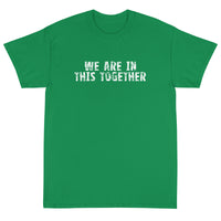 Short Sleeve classic fit T-Shirt with thick cotton "WE ARE IN THIS TOGETHER"