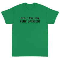 Short Sleeve T-ShirtShort Sleeve classic fit T-Shirt with thick cotton "DID I ASK FOR YOUR OPINION?"