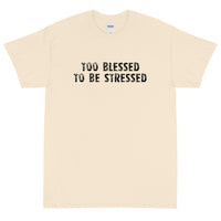 Short Sleeve  T-Shirt "TOO BLESSED TO BE STRESSED"