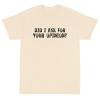 Short Sleeve T-ShirtShort Sleeve classic fit T-Shirt with thick cotton "DID I ASK FOR YOUR OPINION?"