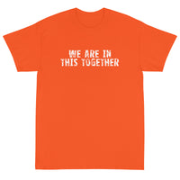 Short Sleeve classic fit T-Shirt with thick cotton "WE ARE IN THIS TOGETHER"