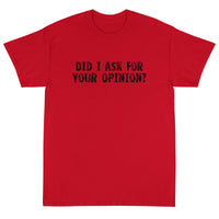 Short Sleeve T-ShirtShort Sleeve classic fit T-Shirt with thick cotton "DID I ASK FOR YOUR OPINION?"